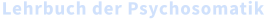 Lehrbuch der Psychosomatik